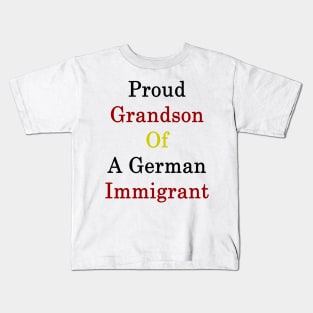 Proud Grandson Of A German Immigrant Kids T-Shirt